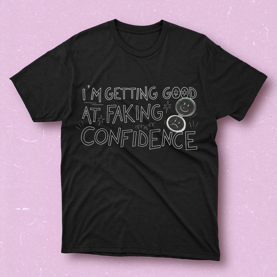 i'm getting good at faking confidence t-shirt
